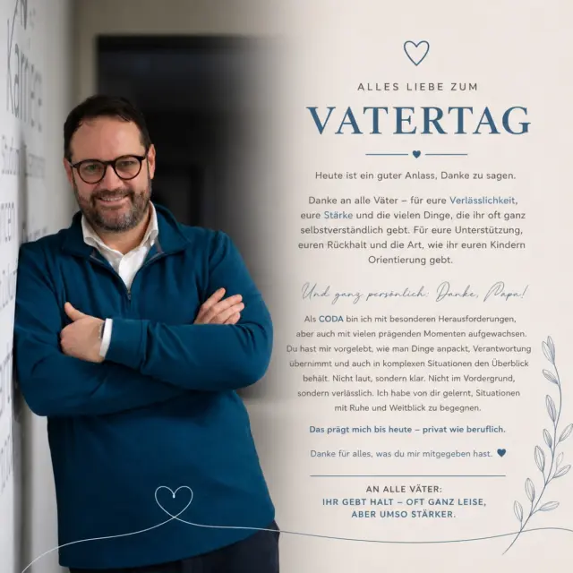 Heute ist ein guter Anlass, Danke zu sagen.
Danke an alle Väter – für eure Verlässlichkeit, eure Stärke und die vielen Dinge, die ihr oft ganz selbstverständlich gebt. Für eure Unterstützung, euren Rückhalt und die Art, wie ihr euren Kindern Orientierung gebt.

Und ganz persönlich: Danke, Papa! Als CODA bin ich mit besonderen Herausforderungen, aber auch mit vielen prägenden Momenten aufgewachsen. Du hast mir vorgelebt, wie man Dinge anpackt, Verantwortung übernimmt und auch in komplexen Situationen den Überblick behält. Nicht laut, sondern klar. Nicht im Vordergrund, sondern verlässlich. Ich habe von dir gelernt, Situationen mit Ruhe und Weitblick zu begegnen.
Das prägt mich bis heute – privat wie beruflich.
Danke für alles, was du mir mitgegeben hast. 💙
An alle Väter: Ihr gebt Halt – oft ganz leise, aber umso stärker.